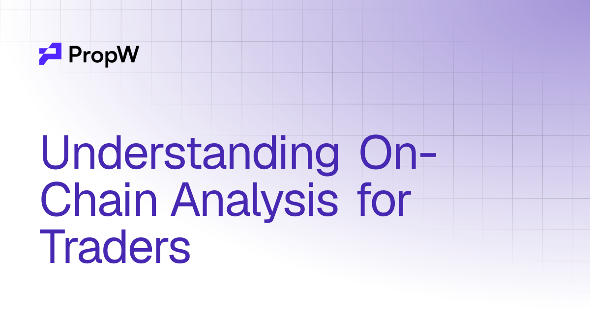 Understanding On-Chain Analysis for Traders | Blog | PropW